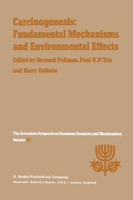 Carcinogenesis: Fundamental Mechanisms and Environmental Effects: Proceedings of the Thirteenth Jerusalem Symposium on Quantum Chemistry and Biochemistry Held in Jerusalem, Israel, April 28 - May 2, 1980 - Pullman, A (Editor), and Ts'o, Paul O P (Editor), and Gelboin, H (Editor)