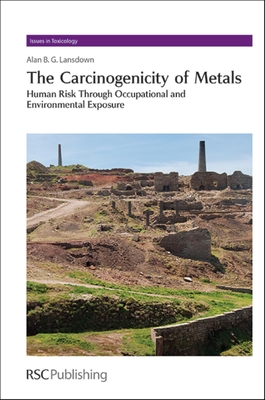 Carcinogenicity of Metals: Human Risk Through Occupational and Environmental Exposure - Lansdown, Alan B G