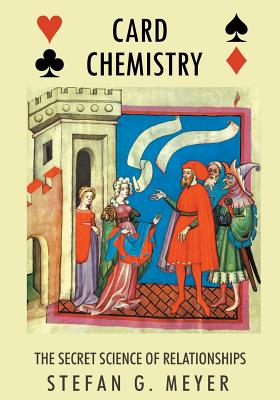 Card Chemistry: The Secret Science of Relationships - Meyer, Stefan G