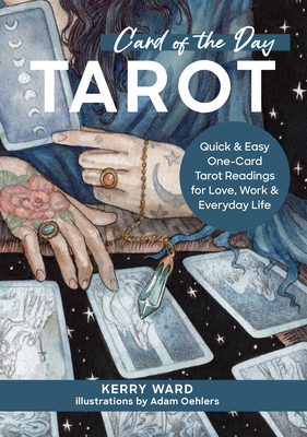 Card of the Day Tarot: Quick and Easy One-Card Tarot Readings for Love, Work, and Everyday Life - Ward, Kerry