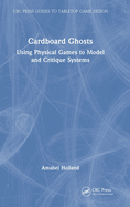 Cardboard Ghosts: Using Physical Games to Model and Critique Systems