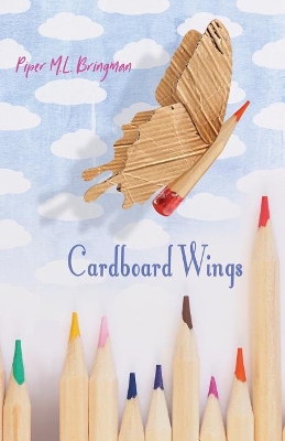 Cardboard Wings - Bringman, Piper M L, and Aveningo Sanders, Shawn (Editor), and Lighthart, Annie (Editor)