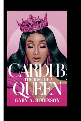 Cardi B: The Rise of a Queen - A Robinson, Gary