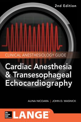 Cardiac Anesthesia and Transesophageal Echocardiography - Wasnick, John, and Hillel, Zak, and Nicoara, Alina