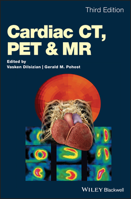 Cardiac CT, PET and MR - Dilsizian, Vasken (Editor), and Pohost, Gerald M. (Editor)