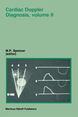 Cardiac Doppler Diagnosis, Volume II - Spencer, M P (Editor)