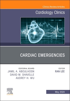 Cardiac Emergencies, an Issue of Cardiology Clinics: Volume 42-2 - Lee, Ran, MD, Facc (Editor)