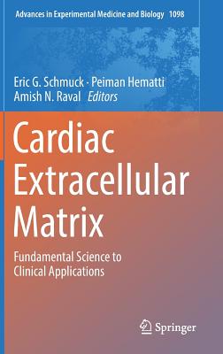 Cardiac Extracellular Matrix: Fundamental Science to Clinical Applications - Schmuck, Eric G (Editor), and Hematti, Peiman (Editor), and Raval, Amish N (Editor)