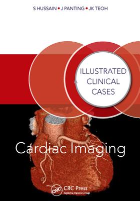 Cardiac Imaging: Illustrated Clinical Cases - Hussain, Shahid, and Panting, Jonathan, and Kiat Teoh, Jun