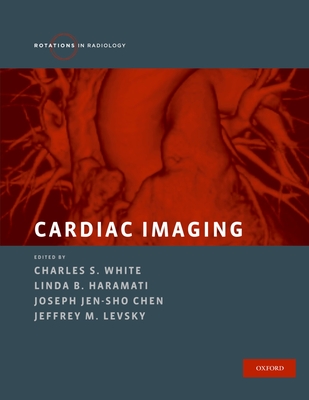 Cardiac Imaging - White, Charles S, MD, and Haramati, Linda B, and Chen, Joseph Jen-Sho