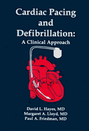 Cardiac Pacing and Defibrillation: A Clinical Approach - Hayes, David L, MD, Facc, and Friedman, Paul A, and Lloyd, Margaret, MD, Frcp