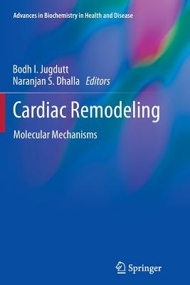 Cardiac Remodeling: Molecular Mechanisms - Jugdutt, Bodh I (Editor), and Dhalla, Naranjan S (Editor)