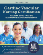 Cardiac Vascular Nursing Certification Review Study Guide: Exam Prep and Practice Test Questions