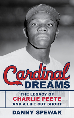 Cardinal Dreams: The Legacy of Charlie Peete and a Life Cut Short - Spewak, Danny