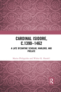 Cardinal Isidore (c.1390-1462): A Late Byzantine Scholar, Warlord, and Prelate