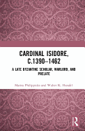 Cardinal Isidore (c.1390-1462): A Late Byzantine Scholar, Warlord, and Prelate