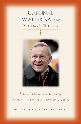 Cardinal Walter Kasper: Spiritual Writings - Bellm, Patricia C. (Editor), and Krieg, Robert (Editor)