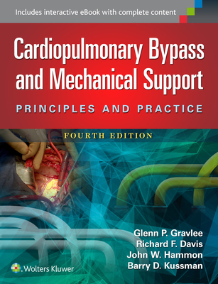 Cardiopulmonary Bypass and Mechanical Support: Principles and Practice - Gravlee, Glenn P, MD, and Davis, Richard F, MD, and Hammon, John, MD