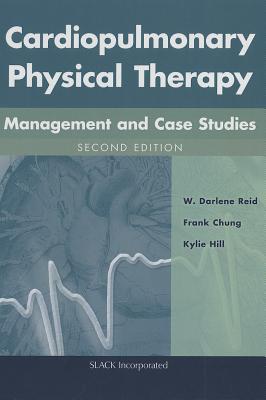 Cardiopulmonary Physical Therapy with Access Code: Management and Case Studies - Reid, W Darlene, PhD, and Chung, Frank, Msc, and Hill, Kylie, PhD