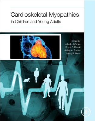 Cardioskeletal Myopathies in Children and Young Adults - Jefferies, John Lynn (Editor), and Blaxall, Burns (Editor), and Towbin, Jeffrey A, MD (Editor)