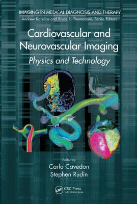 Cardiovascular and Neurovascular Imaging: Physics and Technology - Cavedon, Carlo (Editor), and Rudin, Stephen, Dr. (Editor)