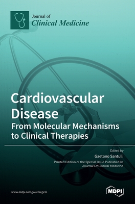 Cardiovascular Disease: From Molecular Mechanisms to Clinical Therapies - Santulli, Gaetano (Guest editor)