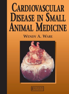 Cardiovascular Disease in Small Animal Medicine - Ware, Wendy