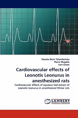 Cardiovascular effects of Leonotis Leonurus in anesthesized rats - Tshambuluka, Noxolo Doris, and Mugabo, Pierre, and Green, Ivan