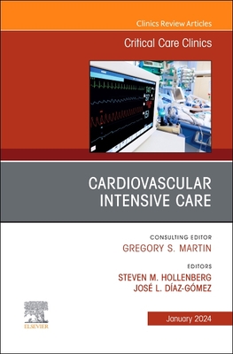 Cardiovascular Intensive Care, an Issue of Critical Care Clinics: Volume 40-1 - Hollenberg, Steven, MD (Editor), and Diaz-Gomez, Jose L, Ncc (Editor)