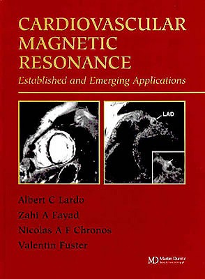 Cardiovascular Magnetic Resonance: Established and Emerging Applications - Lardo, Albert, and Fayad, Zahi A, and Chronos, Nicolas