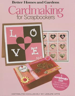 Cardmaking for Scrapbookers Better Homes - Leisure Arts (Other primary creator)