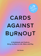 Cards Against Burnout Guidebook & Card Set: A Guidebook and Cards to Bring Joy Back to Life, Work, and Play