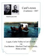 Card's-town (Cardston) - 1887: Logan, Cach Valley to Lee's Creek via Fort Benton - Macleod Trail into Canada. Home at last.