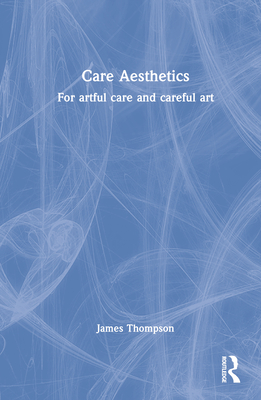 Care Aesthetics: For artful care and careful art - Thompson, James