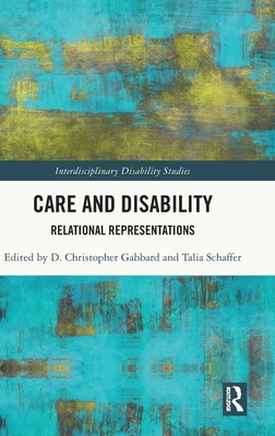 Care and Disability: Relational Representations - Gabbard, D Christopher (Editor), and Schaffer, Talia (Editor)