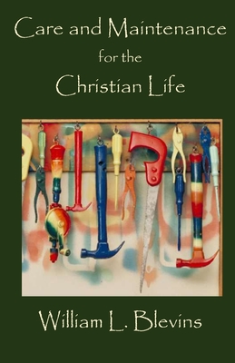 Care and Maintenance for the Christian Life - Blevins, William L