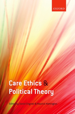 Care Ethics and Political Theory - Engster, Daniel (Editor), and Hamington, Maurice (Editor)