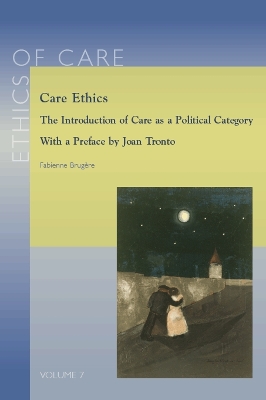 Care Ethics: The Introduction of Care as Political Category - Brugere, F