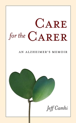 Care for the Carer: An Alzheimer's Memoir - Camhi, Jeff