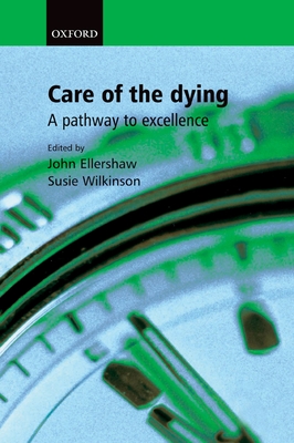 Care for the Dying: A Pathway to Excellence - Ellershaw, John (Editor), and Wilkinson, Susie (Editor)