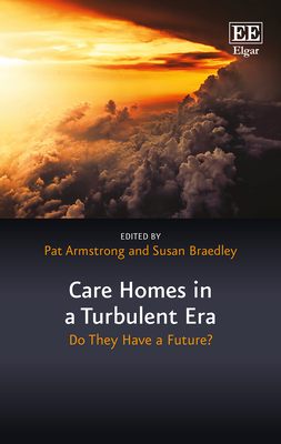 Care Homes in a Turbulent Era: Do They Have a Future? - Armstrong, Pat (Editor), and Braedley, Susan (Editor)