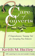Care of Converts: A Comprehensive Training Tool for Discipling New Believers: With Learning to Live and Leader's Guide - James, Diana Carter, and Bailey, Keith M