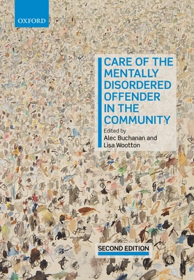 Care of the Mentally Disordered Offender in the Community - Buchanan, Alec (Editor), and Wootton, Lisa (Editor)