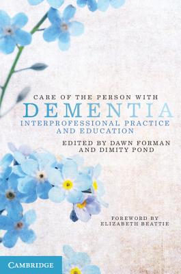 Care of the Person with Dementia: Interprofessional Practice and Education - Forman, Dawn, and Pond, Dimity
