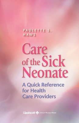 Care of the Sick Neonate: A Quick Reference for Health Care Providers - Haws, Paulette S