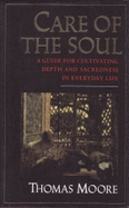 Care of the Soul: A Guide for Cultivating Depth and Sacredness in Everyday Life - Moore, Thomas