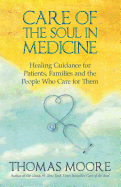 Care of the Soul in Medicine: Healing Guidance for Patients, Families and the People Who Care for Them