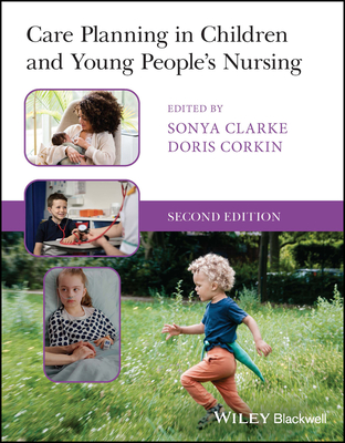 Care Planning in Children and Young People's Nursing - Clarke, Sonya (Editor), and Corkin, Doris (Editor)