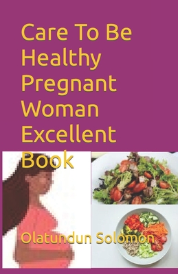 Care To Be Healthy Pregnant Woman Excellent Book - Solomon, Olatundun