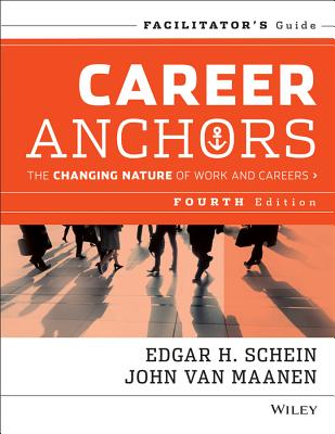 Career Anchors: The Changing Nature of Careers Facilitator's Guide Set - Van Maanen, John, and Schein, Edgar H